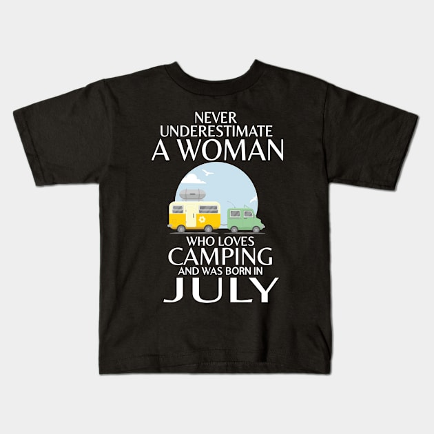 Never Underestimate A Woman Wo Loves Camping And Was Born In July Happy Birthday Campers Kids T-Shirt by Cowan79